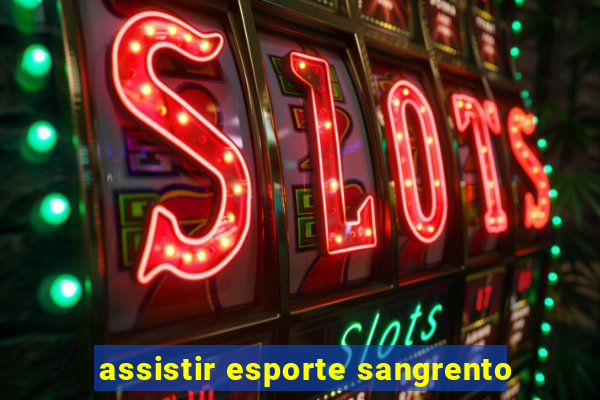 assistir esporte sangrento